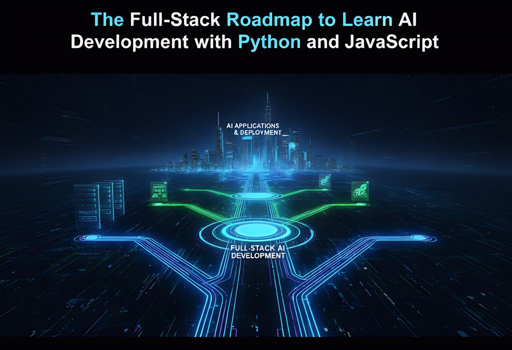 The Full-Stack Roadmap to Learn AI Development with Python and JavaScript